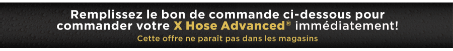 Fill Out The Form Below To Order Your X Hose Advanced® Now! This offer is not available in stores.